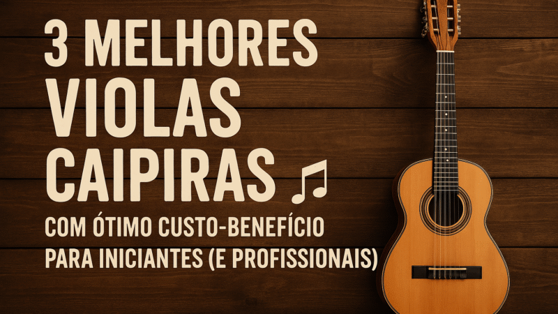 Top 3 Melhores Violas Caipiras com Excelente Custo-Benefício para Iniciantes até Profissionais!